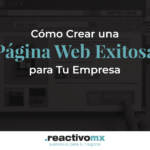 Cómo crear una página web exitosa para tu empresa