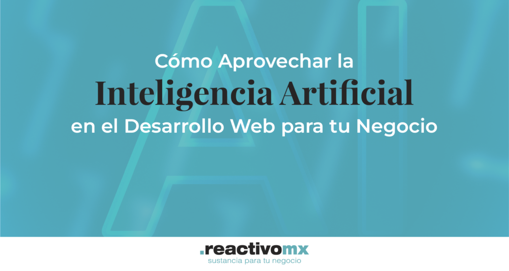 Cómo Aprovechar la Inteligencia Artificial en el Desarrollo Web para tu Negocio