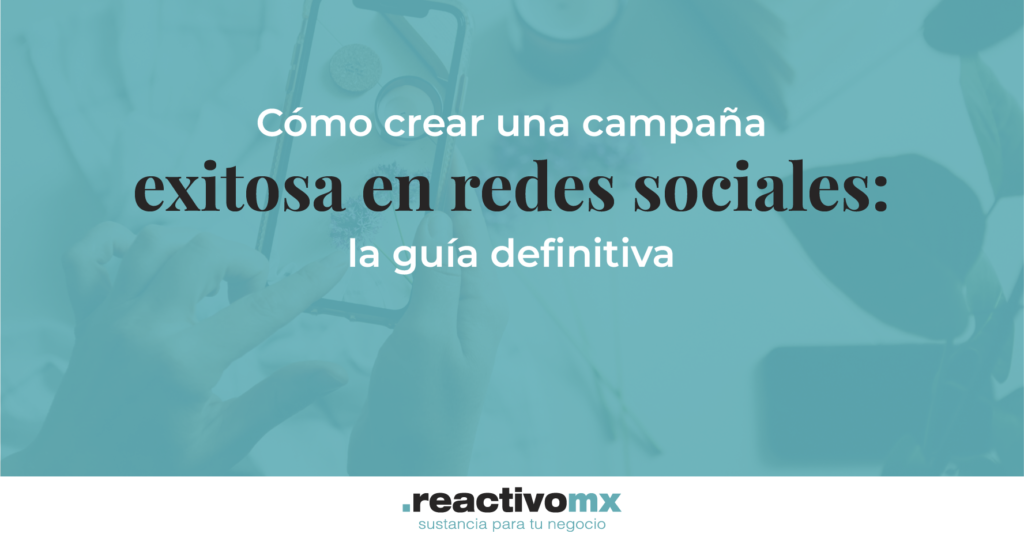 Cómo crear una campaña exitosa en redes sociales: La guía definitiva