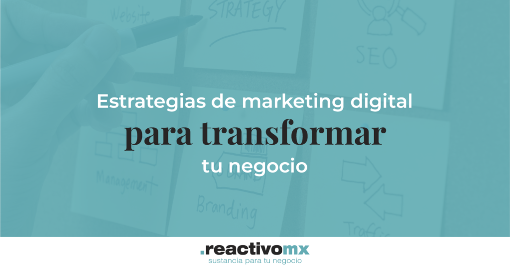 Estrategias de marketing digital para transformar tu negocio