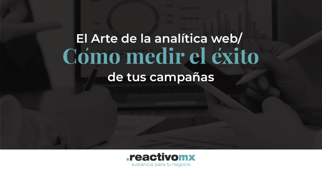 El Arte de la analítica web: Cómo medir el éxito de tus campañas