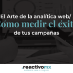 El Arte de la analítica web: Cómo medir el éxito de tus campañas