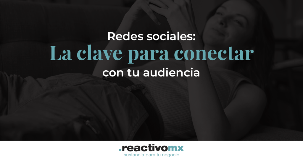 Redes sociales: La clave para conectar con tu audiencia