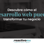 Descubre cómo el desarrollo web para negocios puede transformar tu empresa