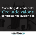 Marketing de contenido: Creando valor y conquistando audiencias