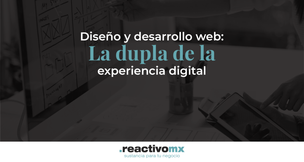 Diseño y desarrollo web: La dupla de la experiencia digital
