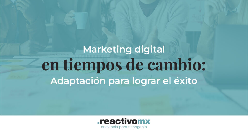 Marketing digital en tiempos de cambio: Adaptación para lograr el éxito