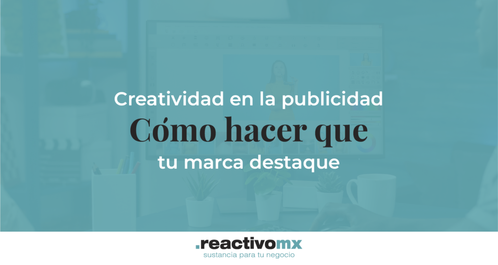 Creatividad en la publicidad: Cómo hacer que tu marca destaque