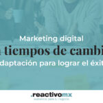 Marketing digital en tiempos de cambio: Adaptación para lograr el éxito