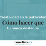 Creatividad en la publicidad: Cómo hacer que tu marca destaque